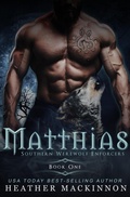 Cover: Matthias (Southern Werewolf Enforcers, #1) - Heather MacKinnon