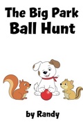 Cover: The Big Park Ball Hunt (Childrens Books, #999) - Randy