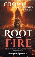Cover: Roots and Fire: Power Demands a Price, and the World Begins to Burn (Crown of the Phoenix, #2) - Seraphe Lynwood