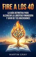 Cover: Fire a los 40: La Gu&iacute;a Definitiva Para Alcanzar La Libertad Financiera Y Vivir De Tus Inversiones - Global Council for Health