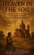 Cover: Heaven in the Soil - T.M. Aquinas Publishing