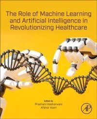 Enlarge image Cover: The Role of Machine Learning and Artificial Intelligence in Revolutionizing Healthcare - Academic Press