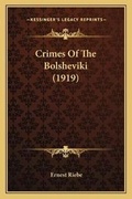 Cover: Crimes Of The Bolsheviki (1919) - Kessinger Publishing