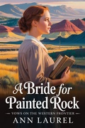 Cover: A Bride for Painted Rock (Vows on the Western Frontier, #3) - Perfectly Plotted Books
