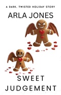 Cover: Sweet Judgement: A Dark, Twisted Holiday Story (The Anti-Santa Chronicles, #2) - Arla Jones