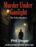 Cover: Murder Under Gaslight (Arthur Bell Mystery Series, #1) - PHILLIP SINGER