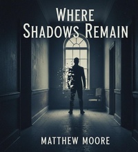 Enlarge image Cover: Where The Shadows Remain - Matthew Moore