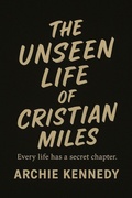 Cover: The Unseen Life of Cristian Miles - Archie Kennedy
