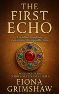 Cover: The First Echo - A medallion through time. Seven women. One impossible choice - Book One of the Echoes of Eternity Series - Noverial Books