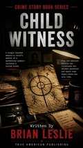 Cover: Child Witness - True American Publishing