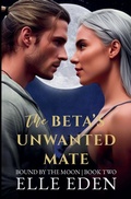 Cover: The Beta's Unwanted Mate - Elle Eden