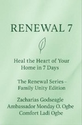 Cover: RENEWAL 7 Heal the Heart of Your Home in 7 Days The Renewal Series - Family Unity Edition - Zacharias Godseagle and God