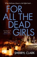 Cover: For All the Dead Girls: The NEW second book in the gritty and raw tough ex-cop turned feminist PI Aussie thriller series from an award-winning author - HQ Fiction