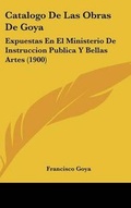 Cover: Catalogo de Las Obras de Goya - Kessinger Publishing