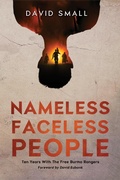 Cover: Nameless Faceless People: Ten Years With The Free Burma Rangers - Small Revolution Publishing