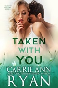 Cover: Taken With You (Knight Sisters, #4) - Carrie Ann Ryan