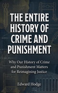 Cover: The Entire History of Crime and Punishment (The Fascinating History Series, #1) - Book Bound Studios