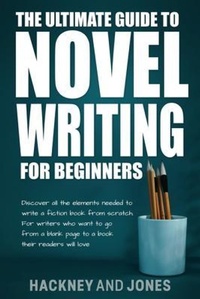Enlarge image Cover: The Ultimate Guide to Novel Writing for Beginners - Hackney and Jones
