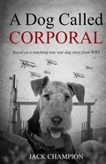 Cover: A Dog Called Corporal - Based on a Touching True War Dog Story from WW1 - Cosmic Jive Publishing