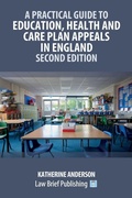 Cover: A Practical Guide to Education, Health and Care Plan Appeals in England - Second Edition - Law Brief Publishing