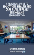 Cover: A Practical Guide to Education, Health and Care Plan Appeals in England - Second Edition - Law Brief Publishing