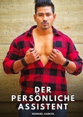 Cover: Der pers&ouml;nliche Assistent - Sammlung erotischer Gay-Geschichten auf Deutsch f&uuml;r Erwachsene. Expliziter Sex f&uuml;r homosexuelle und bisexuelle M&auml;nner. Geschichten voller Begierde und Leidenschaft. Zensurfreie Fantasie. MM.