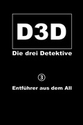 Cover: D3D - Die drei Detektive / Entf&uuml;hrer aus dem All - epubli