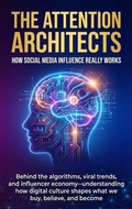 Cover: The Attention Architects: How Social Media Influence Really Works - epubli