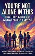 Cover: You're Not Alone in This: Real Teen Stories of Mental Health Survival - epubli