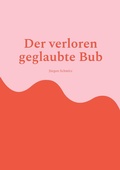 Cover: Der verlorene geglaubte Bub - BoD - Books on Demand