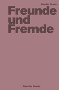 Cover: Martin Gross: Freunde und Fremde - Spector Books