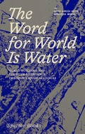 Cover: The Word for World Is Water - Spector Books