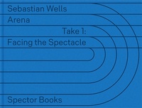 Enlarge image Cover: Sebastian Wells: Arena, Take 1 - Spector Books