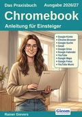 Cover: Das Praxisbuch Chromebook - Anleitung f&uuml;r Einsteiger (Ausgabe 2026/27) - Gievers, Rainer
