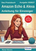 Cover: Das Praxisbuch Amazon Echo & Alexa - Anleitung f&uuml;r Einsteiger (Ausgabe 2026/27) - Gievers, Rainer