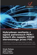 Cover: Hybrydowe zasilanie z ogniw paliwowych PEM i baterii dla napedu PMSM sterowanego przez FOC - Wydawnictwo Nasza Wiedza