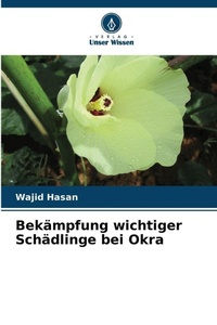 Enlarge image Cover: Bekaempfung wichtiger Schaedlinge bei Okra - Verlag Unser Wissen