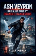 Cover: ASH VEYRON  Born Ordinary, Branded Dangerous - Allan Pitman