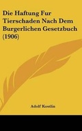 Bild: Die Haftung Fur Tierschaden Nach Dem Burgerlichen Gesetzbuch (1906) - Kessinger Publishing