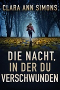 Cover: DIE NACHT, IN DER DU VERSCHWUNDEN (Leutnant Sierra Lancer, #1) - Clara Ann Simons