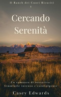 Cover: Cercando Serenit&agrave; (Il Ranch dei Cuori Ricuciti, #1) - D and K Books