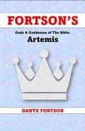 Cover: Fortson's Gods & Goddesses of The Bible: Artemis - Dante Fortson