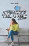 Cover: When God's Timing Feels Late: Finding Peace in the Season of Waiting (Christian Girl Guides) - Eminate Publishers