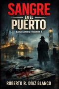 Cover: SANGRE EN EL PUERTO (Bahia Sombra, #1) - Roberto R. D&iacute;az Blanco