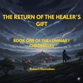 Cover: The Return Of The Healer's Gift (The Luminary Chronicles, #1) - Robert Gomabon