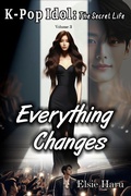 Cover: Everything Changes (K-pop Idol: The Secret Life, #3) - Elsie Haru
