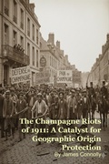 Cover: The Champagne Riots of 1911: A Catalyst for Geographic Origin Protection - Mark Kelly