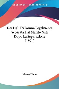 Abbildung von: Dei Figli Di Donna Legalmente Separata Dal Marito Nati Dopo La Separazione (1891) - Kessinger Publishing