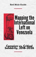 Cover: Mapping the International Left on Venezuela: Campism vs. Critical Solidarity, 2018-2026 (Red Mole Guides, #2) - Red Mole