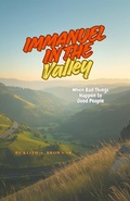 Cover: Immanuel in the Valley: When Bad Things Happen to Good People - One Journey Publishing